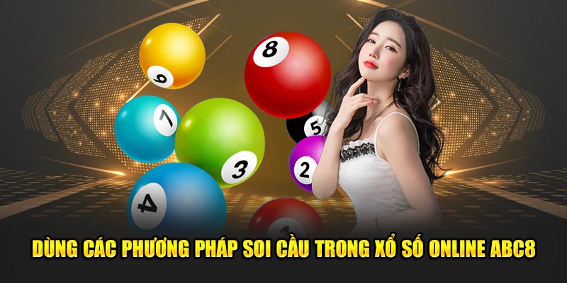 Dùng các phương pháp soi cầu trong xổ số online ABC8