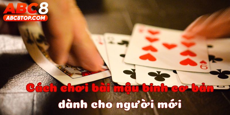 Cách chơi mậu binh cơ bản cho người mới